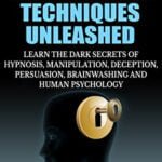 Banned Mind Control Techniques Unleashed: Learn The Dark Secrets Of Hypnosis, Manipulation