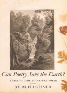 Can Poetry Save the Earth?- A Field Guide to Nature Poems