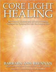 Core Light Healing: My Personal Journey and Advanced Healing Concepts for Creating the Life You