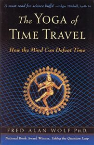 Fred Alan Wolf's'The Yoga of Time Travel (How the Mind Can Defeat Time)