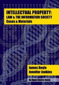 Intellectual Property: Law & the Information Society. Cases & Materials
