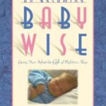 On Becoming Baby Wise: Giving Your Infant the Gift of Nighttime Sleep