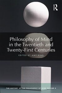 Philosophy of Mind in The Twentieth And Twenty-First Centuries. The History of The Philosophy of Mind. Volume 6