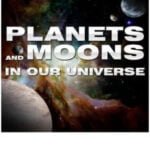 Planets and Moons In Our Universe