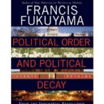 Political Order and Political Decay: From the Industrial Revolution to the Globalization of Democracy