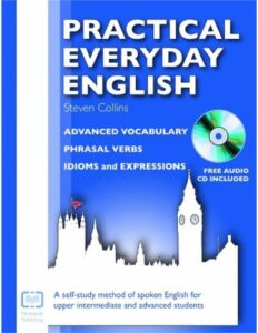 Practical Everyday English: Advanced Vocabulary, Phrasal Verbs, Idioms and Expressions