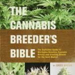 The Cannabis Breeder's Bible: The Definitive Guide to Marijuana Genetics Cannabis Botany and Creating Strains for the Seed Market