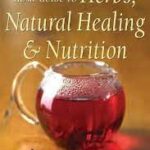 The Complete Home Guide to Herbs Natural Healing and Nutrition