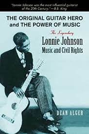 The Original Guitar Hero and the Power of Music: The Legendary Lonnie Johnson, Music, and Civil