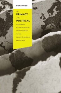 he Primacy of the Political: A History of Political Thought from the Greeks to the French and American Revolutions (Columbia Studies in Political Thought)