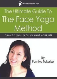 The Ultimate Guide To The Face Yoga Method: Change Your Face Change Your Life
