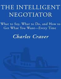 The intelligent negotiator: what to say what to do how to get what you want—every time