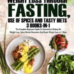 Weight Loss Through Fasting, Use of Spices and Tasty Diets 3 Books in1