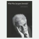 Who Was Jacques Derrida An Intellectual Biography