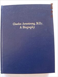 Charles Armstrong, M.D. A Biography