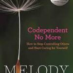 Codependent No More: How to Stop Controlling Others and Start Caring for Yourself