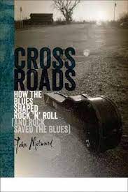 Crossroads: How the Blues Shaped Rock n Roll (and Rock Saved the Blues)
