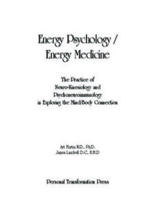Energy Psychology / Energy Medicine: The Practice of Neuro Kinesiology and Psychoneuroimmunology in Exploring the Mind/Body Connection