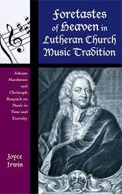 Foretastes of Heaven in Lutheran Church Music Tradition: Johann Mattheson and Christoph Raupach on Music in Time and Eternity.