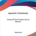 History of the Christian Church Volume I: Apostolic Christianity