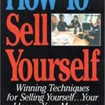 How to Sell Yourself: Winning Techniques for Selling Yourself... Your Ideas...Your Message