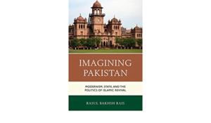 Imagining Pakistan: Modernism, State, and the Politics of Islamic Revival