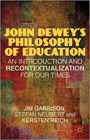 John Dewey's Philosophy of Education: An Introduction and Recontextualization for Our Times
