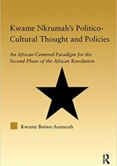 Kwame Nkrumah’s Politico-Cultural Thought and Politics PDF Free Download