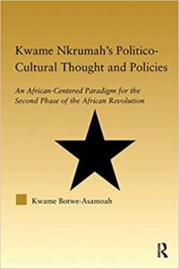 Kwame Nkrumah's Politico-Cultural Thought and Politics: An African-Centered Paradigm for the Second Phase of the African Revolution
