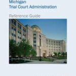 Michigan Trial Court Administration Reference Guide