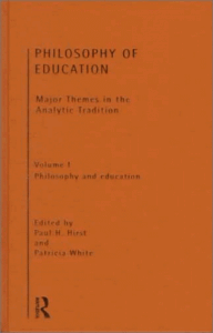 Philosophy of Education - Major Themes in the Analytic Tradition - Vol. I - Philosophy and Education