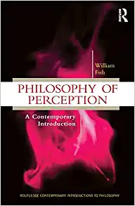 Philosophy of Perception: A Contemporary Introduction (Routledge Contemporary Introductions to Philosophy)