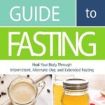 The Complete Guide to Fasting