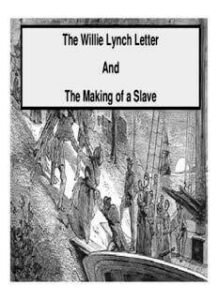 The Willie Lynch Letter And The Making of a Slave