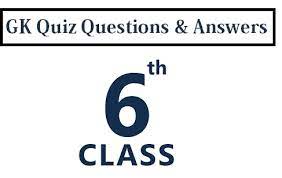 GK Questions for Class 6 with Answers