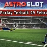 Prediksi Parlay Terbaik 29 Februari 2024