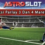 Prediksi Parlay Terbaik 3 Dan 4 Maret 2024