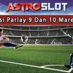 Prediksi Parlay Terbaik 9 Dan 10 Maret 2024